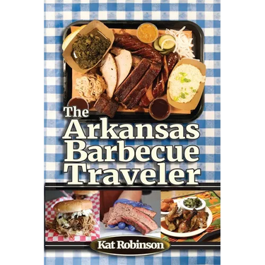 The Arkansas Barbecue Traveler: A Roadside Companion for Hungry Wanderers