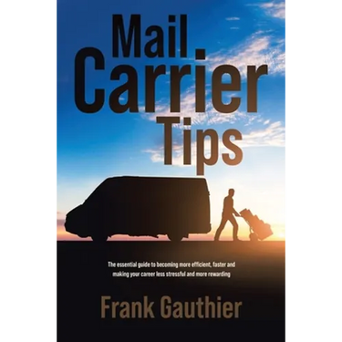 Mail Carrier Tips: The essential guide to becoming more efficient, faster and making your career less stressful and more rewarding