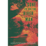 Gone to See the River Man