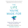 The Life You're Made For: Finding Clarity, Confidence, and Courage to Be Fully Alive