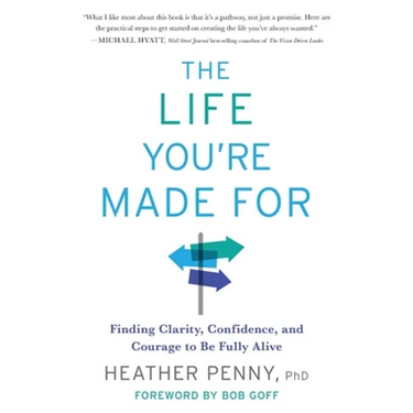 The Life You're Made For: Finding Clarity, Confidence, and Courage to Be Fully Alive