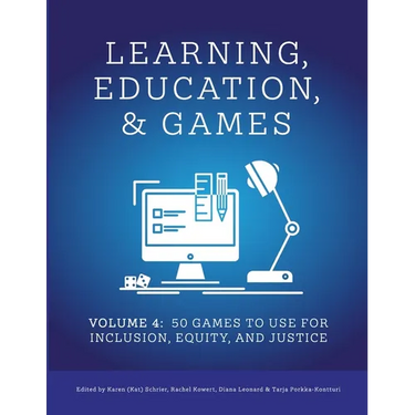 Learning, Education, & Games: Volume Four: : 50 Games to Use for Inclusion, Equity, and Justice