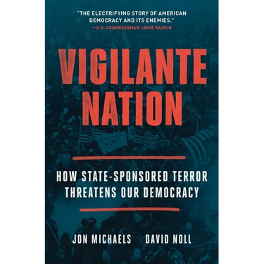 Vigilante Nation: How State-Sponsored Terror Threatens Our Democracy