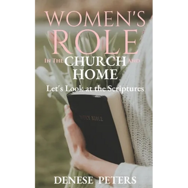 Women's Role in the Church and Home: Let's Look at the Scriptures