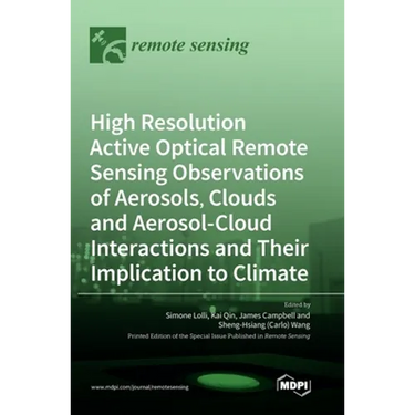 High Resolution Active Optical Remote Sensing Observations of Aerosols, Clouds and Aerosol-Cloud Interactions and Their Implication to Climate