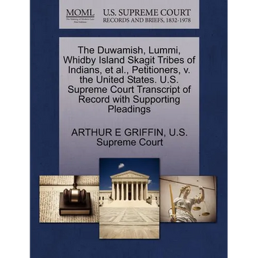 The Duwamish, Lummi, Whidby Island Skagit Tribes of Indians, et al., Petitioners, V. the United States. U.S. Supreme Court Transcript of Record with S
