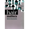 Hair Matters: Beauty, Power, and Black Women's Consciousness