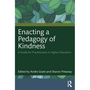 Enacting a Pedagogy of Kindness: A Guide for Practitioners in Higher Education