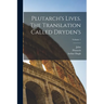 Plutarch's Lives. The Translation Called Dryden's; Volume 1