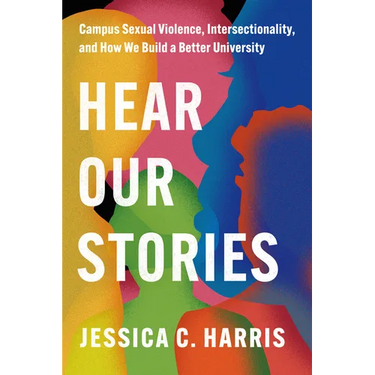 Hear Our Stories: Campus Sexual Violence, Intersectionality, and How We Build a Better University