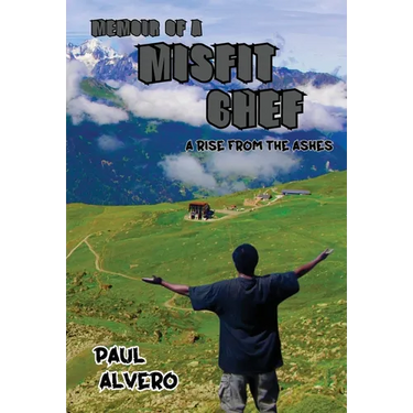 Memoir of a Misfit Chef: A Rise From The Ashes