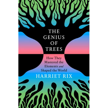 The Genius of Trees: How They Mastered the Elements and Shaped the World