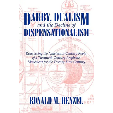 Darby, Dualism, and the Decline of Dispensationalism