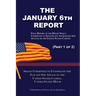 The January 6th Report (Part 1 of 2): Final Report of the Select Committee to Investigate the January 6th Attack on the United States Capitol