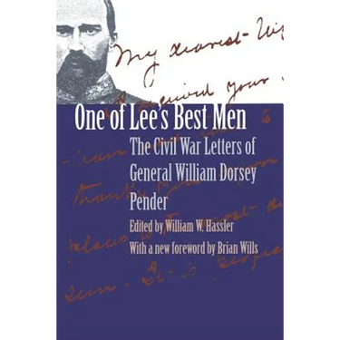 One of Lee's Best Men: The Civil War Letters of General William Dorsey Pender