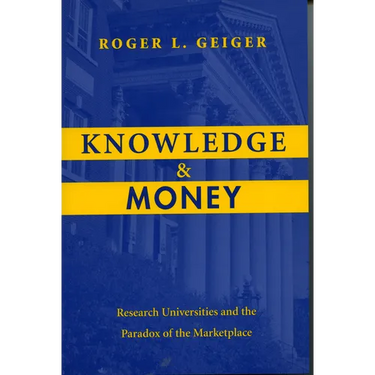 Knowledge and Money: Research Universities and the Paradox of the Marketplace
