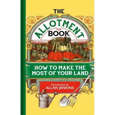 The Allotment Book: How to Make the Most of Your Land