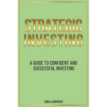 Strategic Investing: A Guide to Confident and Successful Investing