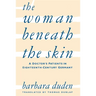 The Woman Beneath the Skin: A Doctor's Patients in Eighteenth-Century Germany