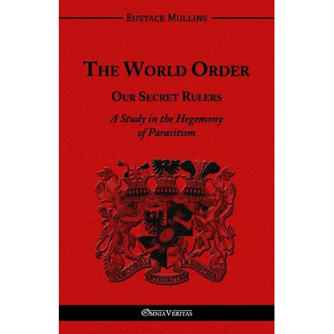 The World Order - Our Secret Rulers: A Study in the Hegemony of Parasitism