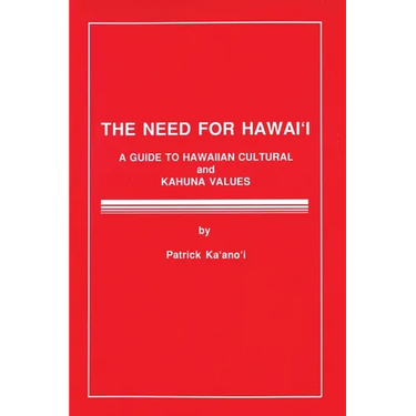 The Need for Hawaii: A Guide to Hawaiian Cultural and Kahuna Values