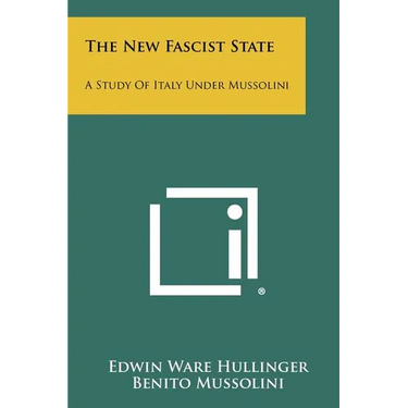 The New Fascist State: A Study Of Italy Under Mussolini