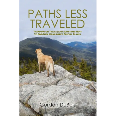 Paths Less Traveled: Tramping on Trails (And Sometimes Not) to Find New Hampshire's Special Places