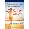 Diagnosis Autism or Aspergers: Now What?: What to Expect, What to Do, How to Explain!