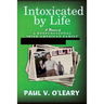 Intoxicated by Life: A Memoir of a Dysfunctional Irish-American Family