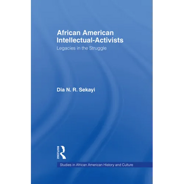 African American Intellectual-Activists: Legacies in the Struggle