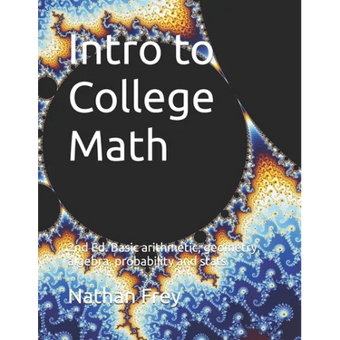 Intro to College Math: Basic arithmetic, geometry, algebra, probability and stats