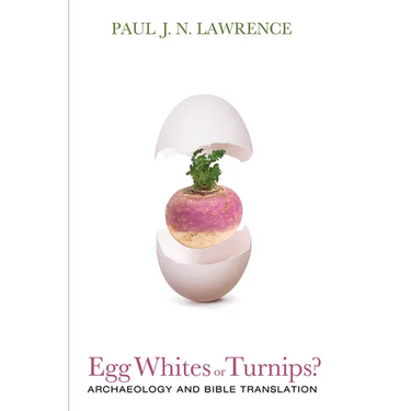 Egg Whites or Turnips?: Archaeology and Bible Translation