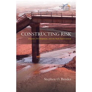 Constructing Risk: Disaster, Development, and the Built Environment