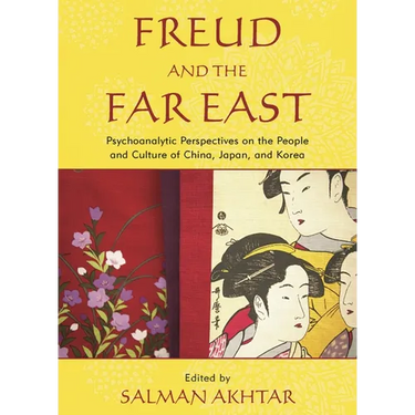 Freud and the Far East: Psychoanalytic Perspectives on the People and Culture of China, Japan, and Korea