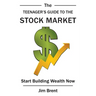 The Teenager's Guide to the Stock Market: Start Building Wealth Now