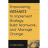 Empowering Intranets to Implement Strategy, Build Teamwork, and Manage Change