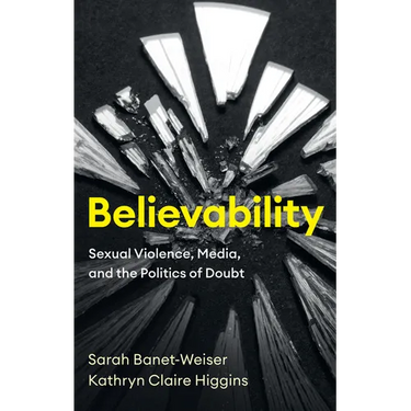 Believability: Sexual Violence, Media, and the Politics of Doubt