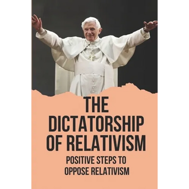 The Dictatorship Of Relativism: Positive Steps To Oppose Relativism: Reign Of Reason