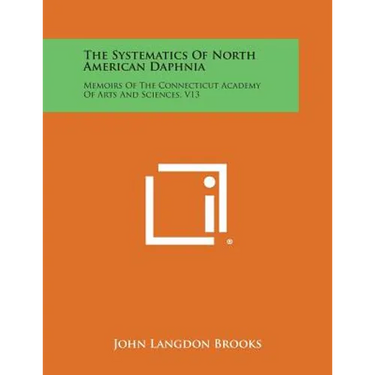 The Systematics of North American Daphnia: Memoirs of the Connecticut Academy of Arts and Sciences, V13
