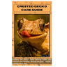 Crested Gecko Care Guide: Complete Pet Owners Guide including health care, behaviour, diet, handling, adopting new gecko, housing, breeding and lot mo