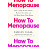 How to Menopause: Take Charge of Your Health, Reclaim Your Life, and Feel Even Better Than Before