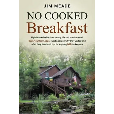 No Cooked Breakfast: Lighthearted reflections on my life and how I opened Bear Mountain Lodge, guest notes on why they visited and what the