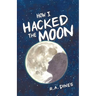 How I Hacked the Moon