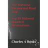 The Midwest Paranormal: Road Trip Top 10 Midwest Haunted Destinations