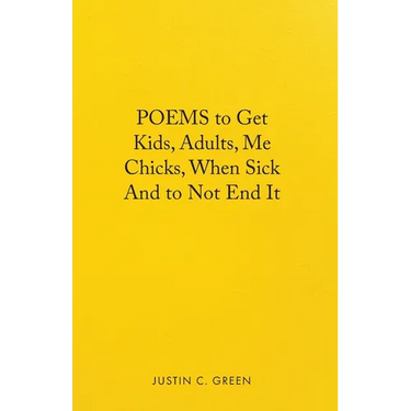 Poems to Get Kids, Adults, Me Chicks, When Sick and to Not End It