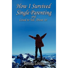 How I Survived Single Parenting and Lived to Tell About It
