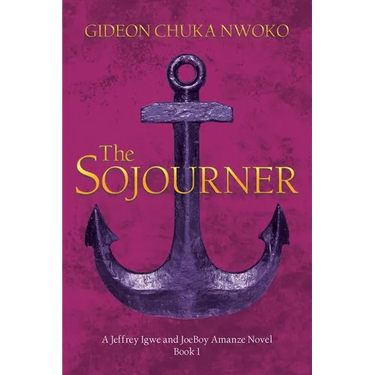 The Sojourner: A Jeffrey Igwe and JoeBoy Amanze Novel