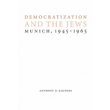 Democratization and the Jews: Munich, 1945-1965
