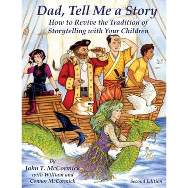 Dad, Tell Me a Story: How to Revive the Tradition of Storytelling with Your Children