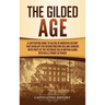 The Gilded Age: A Captivating Guide to an Era in American History That Overlaps the Reconstruction Era and Coincides with Parts of the Victorian Era i